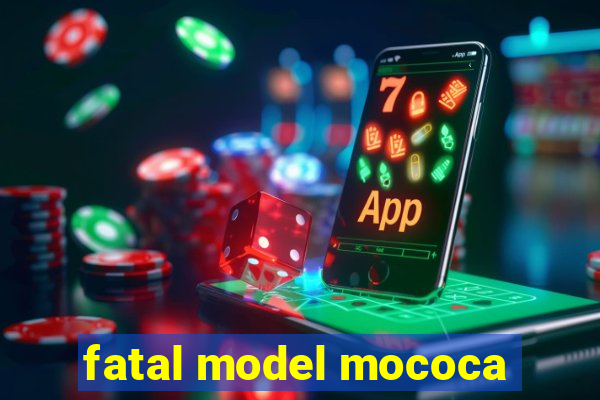 fatal model mococa